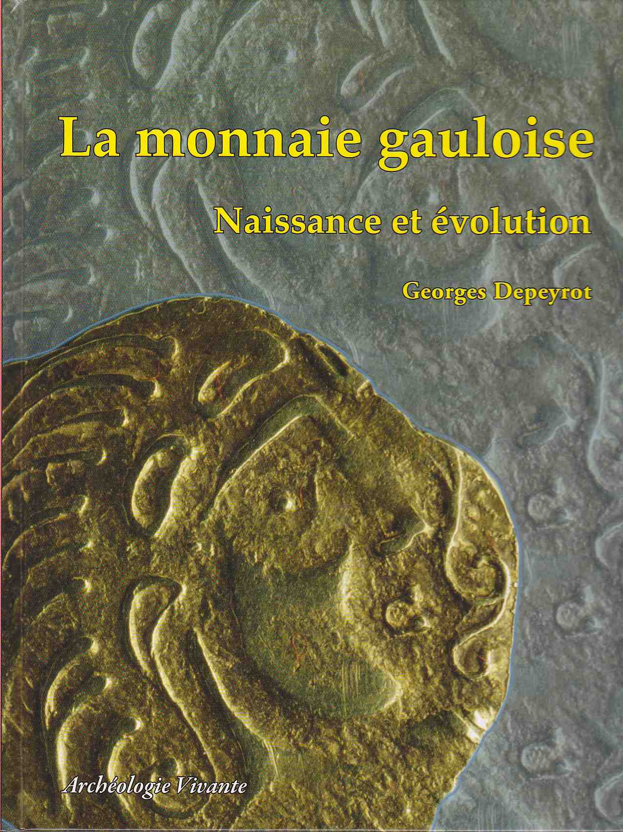 Lecture de Vacances : La monnaie gauloise, Naissance et évolution par Georges Depeyrot